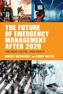 A katasztrófavédelem jövője 2020 után: Az új, újszerű és csúnya - The Future of Emergency Management after 2020: The New, Novel, and Nasty