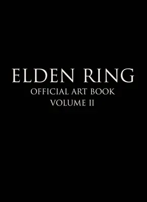 Elden Ring: Hivatalos művészeti könyv II. kötet - Elden Ring: Official Art Book Volume II