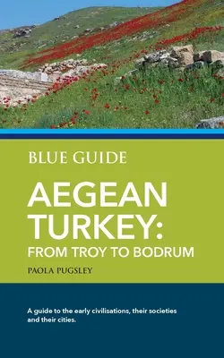 Kék útikalauz Égei-tengeri Törökország: Trójától Bodrumig - Blue Guide Aegean Turkey: From Troy to Bodrum