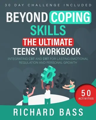 A megküzdési készségeken túl: The Ultimate Teens' Workbook - Beyond Coping Skills: The Ultimate Teens' Workbook