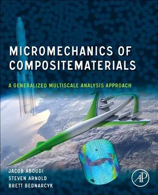 A kompozit anyagok mikromechanikája: Egy általánosított multiskálaelemzési megközelítés - Micromechanics of Composite Materials: A Generalized Multiscale Analysis Approach