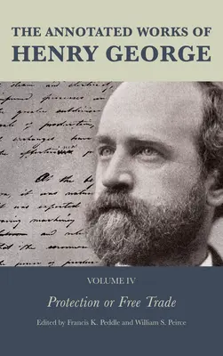 Henry George jegyzetekkel ellátott művei: Védelem vagy szabadkereskedelem - The Annotated Works of Henry George: Protection or Free Trade