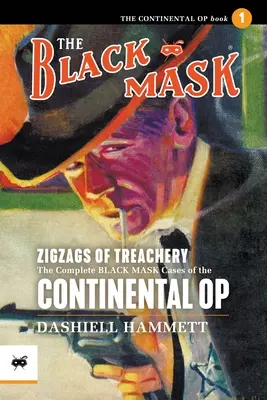 Az árulás zegzugai: A Continental Op teljes Fekete Maszkos ügyei, 1. kötet - Zigzags of Treachery: The Complete Black Mask Cases of the Continental Op, Volume 1