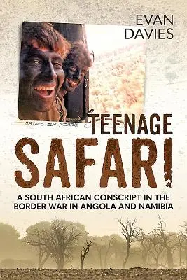 Tini szafari: Egy dél-afrikai sorkatona az angolai és namíbiai határháborúban - Teenage Safari: A South African Conscript in the Border War in Angola and Namibia