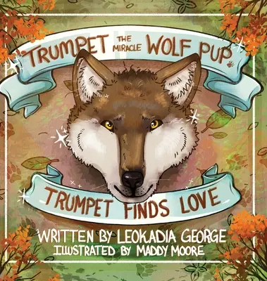 Trombita, a csoda farkaskölyök: Trombita megtalálja a szerelmet - Trumpet the Miracle Wolf Pup: Trumpet Finds Love