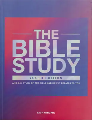 A bibliatanulmányozás: A Biblia 90 napos tanulmányozása és hogyan kapcsolódik hozzád - The Bible Study: A 90-Day Study of the Bible and How It Relates to You