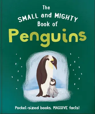 A pingvinek kis és hatalmas könyve: Zsebméretű könyvek, hatalmas tények! - The Small and Mighty Book of Penguins: Pocket-Sized Books, Massive Facts!