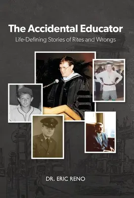 A véletlen pedagógus: Életre szóló történetek rítusokról és hibákról - The Accidental Educator: Life-Defining Stories of Rites and Wrongs