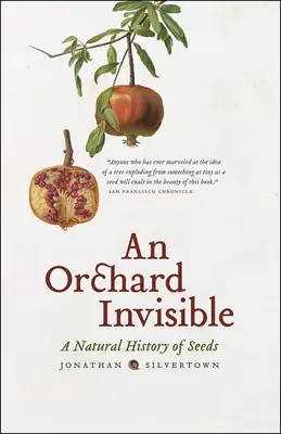 Egy láthatatlan gyümölcsöskert: A magok természettörténete - An Orchard Invisible: A Natural History of Seeds