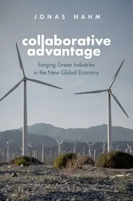 Együttműködő előny - Zöld iparágak kovácsolása az új globális gazdaságban - Collaborative Advantage - Forging Green Industries in the New Global Economy