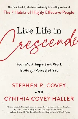 Éld az életet Crescendóban: A legfontosabb munkád mindig előtted van - Live Life in Crescendo: Your Most Important Work Is Always Ahead of You