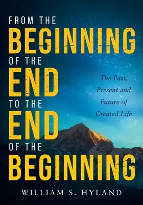 A vég kezdetétől a kezdet végéig: A teremtett élet múltja, jelene és jövője - From the Beginning of the End to the End of the Beginning: The Past, Present and Future of Created Life