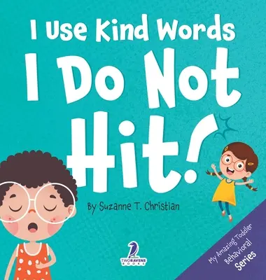 Kedves szavakat használok. I Do Not Hit!: Megerősítéses kisgyerekkönyv a nem ütésről (2-4 éves korig) - I Use Kind Words. I Do Not Hit!: An Affirmation-Themed Toddler Book About Not Hitting (Ages 2-4)