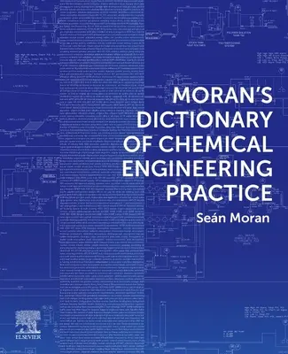 Moran's Dictionary of Chemical Engineering Practice (Moran Sean (Engineering Consultant Expertise Limited Wirksworth UK))