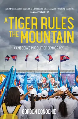Egy tigris uralja a hegyet: Kambodzsa törekvése a demokráciára - A Tiger Rules the Mountain: Cambodia's Pursuit of Democracy