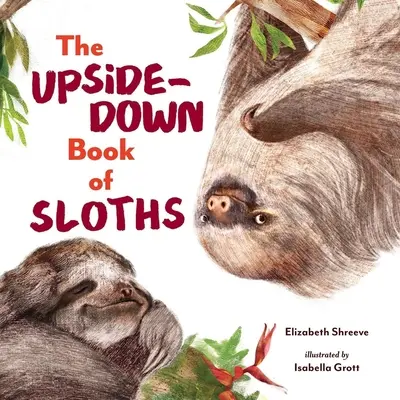 A felfordított lajhárok könyve - The Upside-Down Book of Sloths