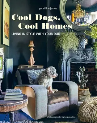 Menő kutyák, menő otthonok: Stílusosan élni a kedvenc kutyusoddal - Cool Dogs, Cool Homes: Living in Style with Your Pet Pooch