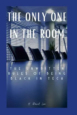 Az egyetlen a szobában: The Unwritten Rules of Being Black In Tech - The Only One In The Room: The Unwritten Rules of Being Black In Tech