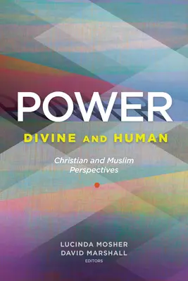 Power: Isteni és emberi: Christian and Muslim Perspectives - Power: Divine and Human: Christian and Muslim Perspectives