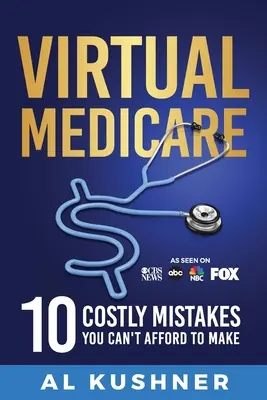 Virtuális Medicare -10 költséges hiba, amit nem engedhet meg magának, hogy elkövetjen - Virtual Medicare -10 Costly Mistakes You Can't Afford to Make