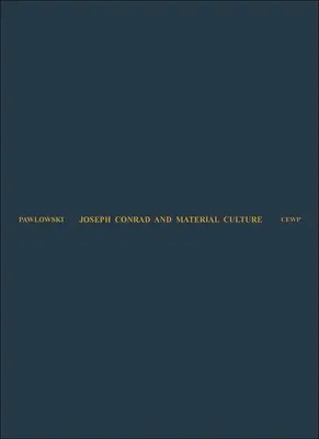 Joseph Conrad és az anyagi kultúra: A transzcendens árucikkek felemelkedésétől az Afrikáért folytatott küzdelemig - Joseph Conrad and Material Culture: From the Rise of the Commodity Transcendent to the Scramble for Africa