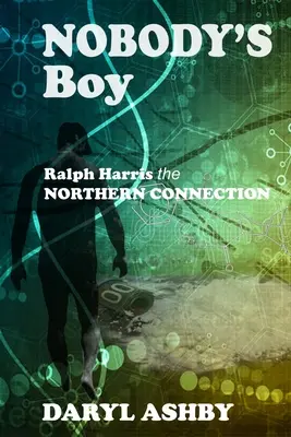 Senki fia: Ralph Harris - az északi kapcsolat: Ralph Harris - az északi kapcsolat: Ralph Harris - az északi kapcsolat - Nobody's Boy: Ralph Harris - the Northern Connection: Ralph Harris - the Northern Connection: Ralph Harris - the Northern Connection