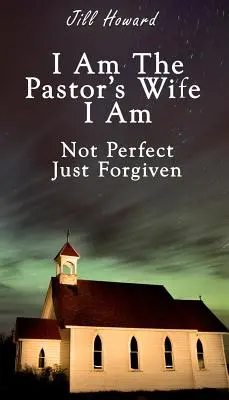 Én vagyok a lelkész felesége Nem vagyok tökéletes, csak megbocsátottam - I Am The Pastor's Wife I Am Not Perfect, Just forgiven