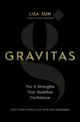 Gravitas: A 8 erősség, amely újradefiniálja a bizalmat - Gravitas: The 8 Strengths That Redefine Confidence