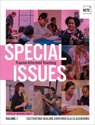 Különszámok, 1. kötet: Trauma-informált tanítás: Gyógyítás-központú Ela osztálytermek kialakítása - Special Issues, Volume 1: Trauma-Informed Teaching: Cultivating Healing-Centered Ela Classrooms