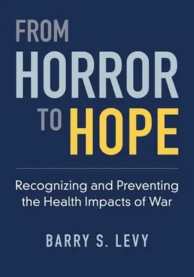 A borzalomtól a reményig - A háború egészségügyi hatásainak felismerése és megelőzése - From Horror to Hope - Recognizing and Preventing the Health Impacts of War