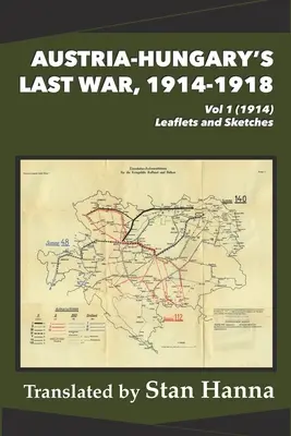 Ausztria-Magyarország utolsó háborúja, 1914-1918 1. kötet (1914): Szórólapok és vázlatok - Austria-Hungary's Last War, 1914-1918 Vol 1 (1914): Leaflets and Sketches