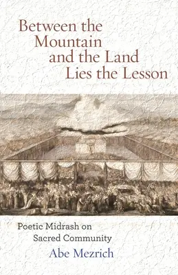 A hegy és a föld között a lecke: Költői Midrás a szent közösségről - Between the Mountain and the Land is the Lesson: Poetic Midrash on Sacred Community