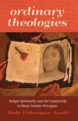 Hétköznapi teológiák; vallási-spirituális és a fekete női igazgatók vezetése - Ordinary Theologies; Religio-spirituality and the Leadership of Black Female Principals