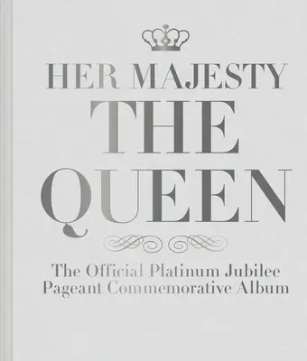 Őfelsége a királynő: A hivatalos platina jubileumi ünnepi emlékalbum - Her Majesty the Queen: The Official Platinum Jubilee Pageant Commemorative Album