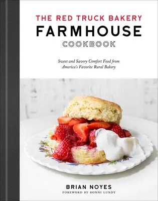 A Red Truck Bakery parasztházi szakácskönyve: Édes és sós kényelmi ételek Amerika kedvenc vidéki pékségéből - The Red Truck Bakery Farmhouse Cookbook: Sweet and Savory Comfort Food from America's Favorite Rural Bakery