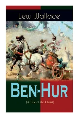 Ben-Hur (A Tale of the Christ): Történelmi regény - Ben-Hur (A Tale of the Christ): Historical Novel