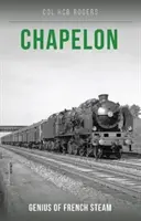 Chapelon - A francia gőzgép zsenije - Chapelon - Genius of French Steam