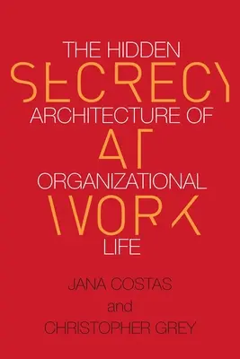 Titoktartás a munkahelyen: A szervezeti élet rejtett felépítése - Secrecy at Work: The Hidden Architecture of Organizational Life