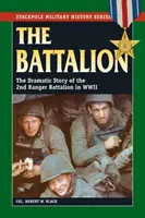 A zászlóalj: A 2. Ranger-zászlóalj drámai története a második világháborúban - The Battalion: The Dramatic Story of the 2nd Ranger Battalion in WWII