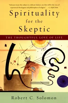 Spiritualitás a szkeptikusoknak: Az élet elgondolkodtató szeretete - Spirituality for the Skeptic: The Thoughtful Love of Life