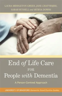 Életvégi gondozás a demenciában szenvedők számára: A személyközpontú megközelítés - End of Life Care for People with Dementia: A Person-Centred Approach