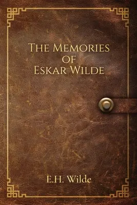 Eskar Wilde emlékei - The Memories of Eskar Wilde