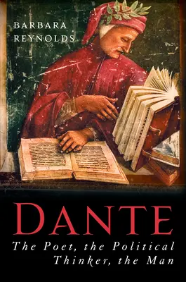 Dante: A költő, a politikai gondolkodó, az ember - Dante: The Poet, the Political Thinker, the Man