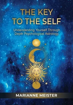 Az én kulcsához: Önmagunk megértése a mélylélektani asztrológián keresztül - The Key to the Self: Understanding Yourself Through Depth Psychological Astrology