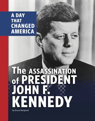 John F. Kennedy elnök meggyilkolása: A nap, amely megváltoztatta Amerikát - The Assassination of President John F. Kennedy: A Day That Changed America