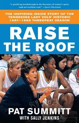 Emeld fel a tetőt: A Tennessee Lady Vols történelmi 1997-1998-as három győzelemmel zárult szezonjának inspiráló belső története - Raise the Roof: The Inspiring Inside Story of the Tennessee Lady Vols' Historic 1997-1998 Threepeat Season