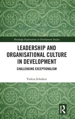 Vezetés és szervezeti kultúra a fejlődésben: A kivételesség megkérdőjelezése - Leadership and Organisational Culture in Development: Challenging Exceptionalism