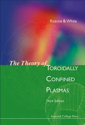 A toroidálisan zárt plazmák elmélete (harmadik kiadás) - Theory of Toroidally Confined Plasmas, the (Third Edition)