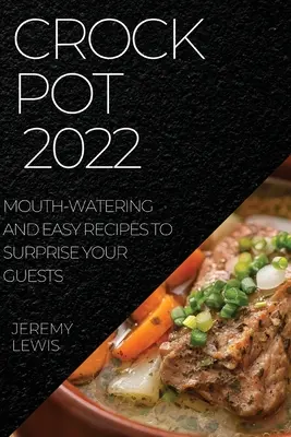 Crock Pot 2022: Ínycsiklandozó és egyszerű receptek, amelyekkel meglepheti vendégeit - Crock Pot 2022: Mouth-Watering and Easy Recipes to Surprise Your Guests