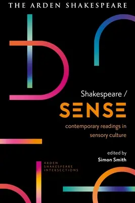 Shakespeare / Sense: Kortárs olvasmányok az érzékszervi kultúrából - Shakespeare / Sense: Contemporary Readings in Sensory Culture